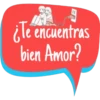 ¿Te encuentras
bien Amor?