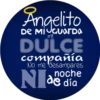 Angelito
De Mi Guarda
mi
DULCE
compañía
No me desampares
noche
N de día
