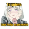 Te quiero
Luego te digo en qué posición