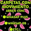 CARPETAS CON
MOVIMIENTO.
ABREN CON
WHASAP PLUS
WHASAP GB
OETC...