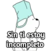 Sin ti estoy
incompleto