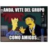 ANDA, VETE DEL GRUPO
W
RETTES
COMO AMIGOS...