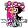 TAN SOLO BESAME
Y CALLATE