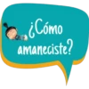 ¿Cómo
amaneciste?
