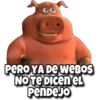 PERO YA DE WEBOS
NO TE DICEN EL
PenDeJo