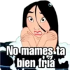 No mames ta
bien fría