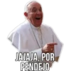 JAJAJA, POR
PENDEJO