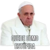 QUEDE COMO
ESTÚPIDA