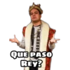 QUE PASO
REY?