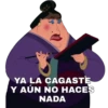 YA LA CAGASTE
Y AÚN NO HACES
NADA