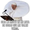 DEJA LO ANOTO EN MI LISTA
DE COSAS QUE ME VALEN
VERGA