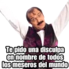@raffadiiaz
Te pido una disculpa
en nombre de todos
los meseros del mundo