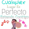Cualquier
Lugar Es
Perfecto
Estando Contigo