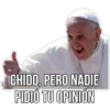 CHIDO, PERO NADIE
PIDIÓ TU OPINIÓN