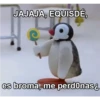 JAJAJA, EQUISDÉ, es broma, me perdonas &