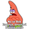 No sé Bob
Esponja, arruinará
nuestro estilo