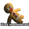 iEres un monstruo!