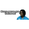 Nunca pense gue
fueras asi