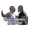 Que te pasa
pendejo