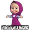 MIRA ME VALE MADRES