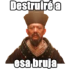 Destruiré a
esa bruja