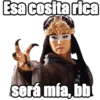 Esa cosita rica
será mía, bb