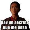 Hay un secreto
que me pesa