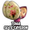 TOMA,
SE TE CAYERON