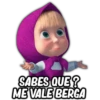 SABES QUE?
ME VALE BERGA