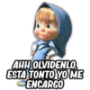 AHH OLVIDENLO
ESTA TONTO YO ME
ENCARGO