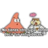 CS
¿No tienes otro lugar donde
decir tus estupideces?