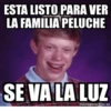 ESTA LISTO PARA VER LA FAMILIA PELUCHE s SE VA LA LUZ memegenerator.es