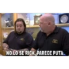 NO LO SE RICK, PARECE PUTA