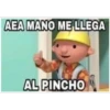 AEA MANO ME LLEGA AL PINCHO