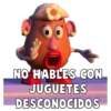 O
NO HABLES CON
JUGUETES
DESCONOCIDOS