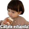 초코우유
Callate estúpida!