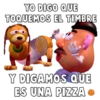YO DIGO QUE
TOQUEMOS EL TIMBRE
Y DIGAMOS QUE
ES UNA PIZZA