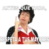 ANTES QUE NADA,
RESPETA A TUS MAYORES