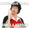 ANTES QUE NADA,
DIME LA VERDAD