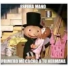 ESPERA MANO A PRIMERO ME CACHO A TU HERMANA