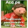 Aca pe TE Practicando para darle de a tobi a tu vieja