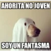 AHORITA NO JOVEN
SOY UN FANTASMA
memegenerator.es