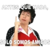 ANTES QUE NADA,
SOLO SOMOS AMIGOS