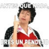 ANTES QUE NADA,
ERES UN PENDEJO