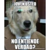 JOVEN USTED
NO ENTIENDE
VERDAD?
deosydiversion.com
memes.com