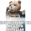 esoYCHOOQomLO
HOY QUE PLAN? YA
MEVOY Α
ARREGLAR