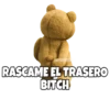 RASCAME EL TRASERO
BITCH