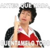 ANTES QUE NADA,
CUENTAMELO TODO