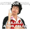 ANTES QUE NADA,
BÁJALE
A TUS CELOS