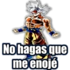 Troxx
No hagas que
me enojé